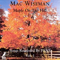 Mac Wiseman - Maple On The Hill - Songs Requested By FANS, Vol. 1